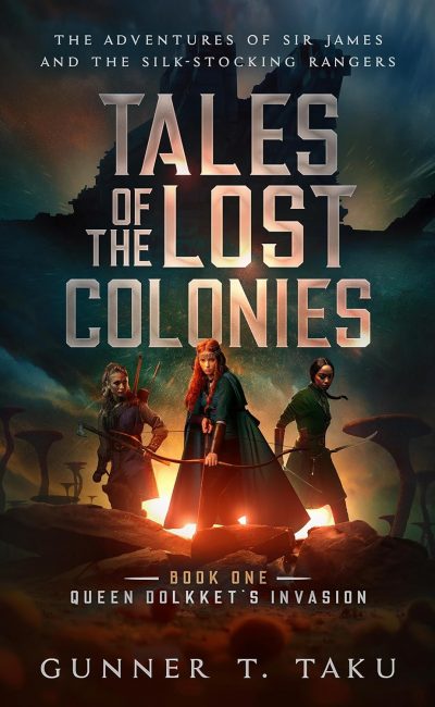 Tales of the Lost Colonies by Gunner T Taku